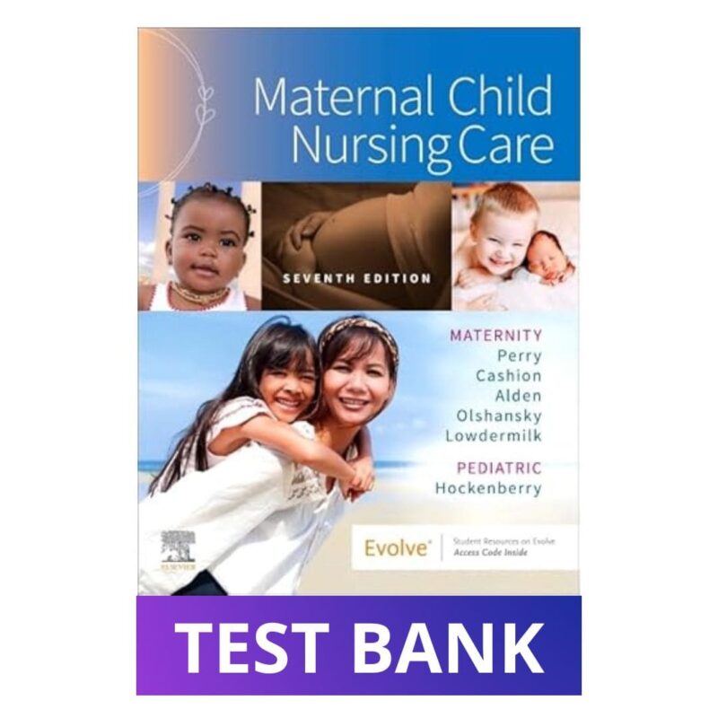 Test Bank For Maternal Child Nursing Care 7th