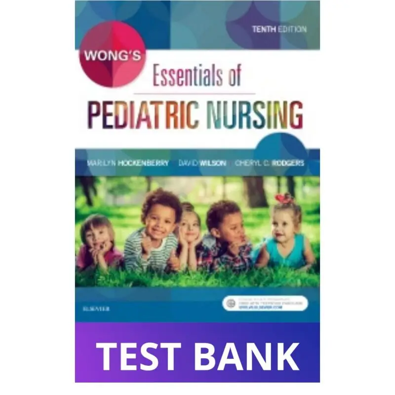 Test Bank for Wong's Essentials of Pediatric Nursing, 10th Edition (Hockenberry)