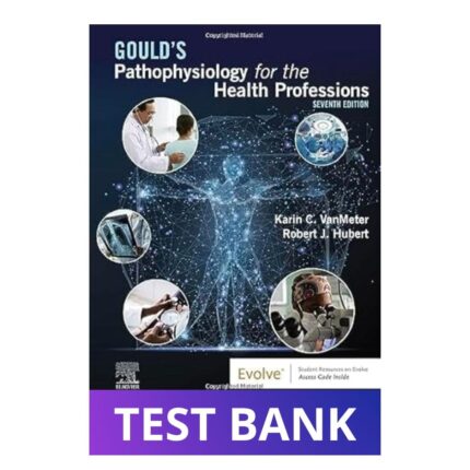 Test Bank For Gould's Pathophysiology for the Health Professions 7th Edition VanMeter and Hubert
