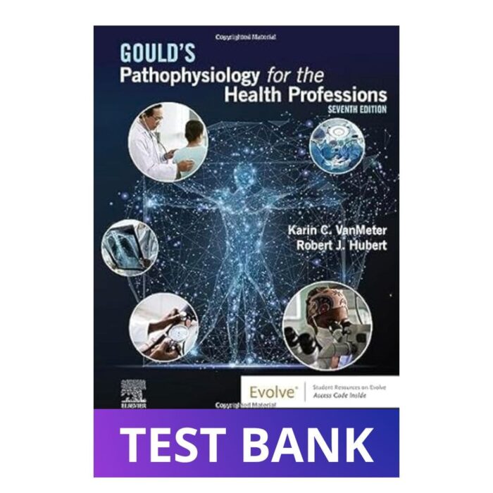 Test Bank For Gould's Pathophysiology for the Health Professions 7th Edition VanMeter and Hubert