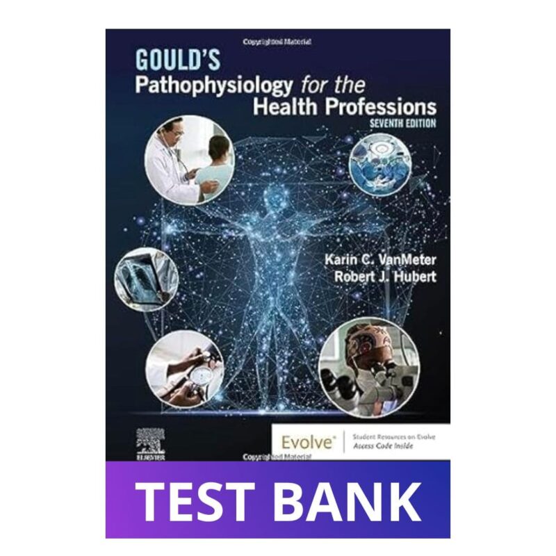 Test Bank For Gould's Pathophysiology for the Health Professions 7th Edition VanMeter and Hubert