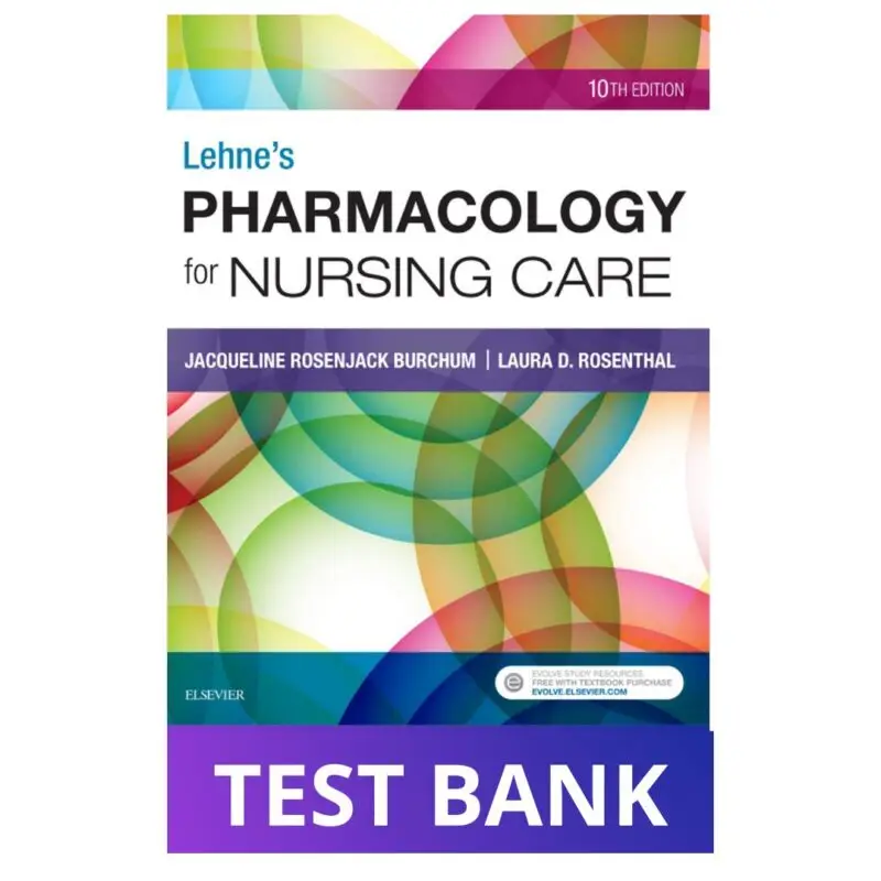 Test Bank for Lehne's Pharmacology for Nursing Care, 10th Edition (Burchum & Rosenthal)