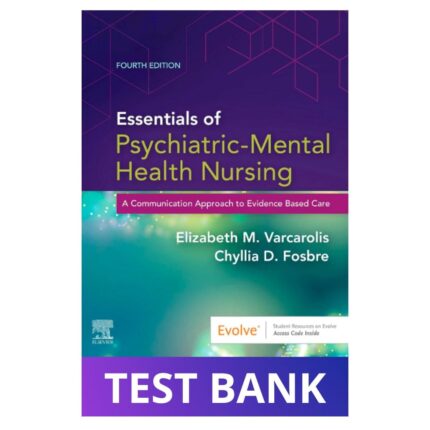  Test Bank for Essentials of Psychiatric Mental Health Nursing: A Communication Approach to Evidence-Based Care 4th
