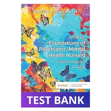  Test Bank for Varcarolis' Foundations of Psychiatric-Mental Health Nursing: A Clinical Approach, 9th Edition