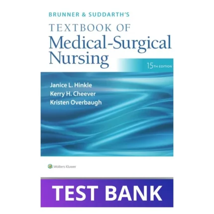 Test Bank for Brunner & Suddarth's Textbook of Medical-Surgical Nursing, 15th Edition (Hinkle)