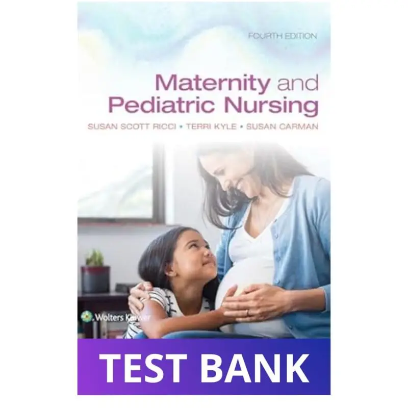 Test Bank for Maternity and Pediatric Nursing 4th Edition Ricci Kyle Carman