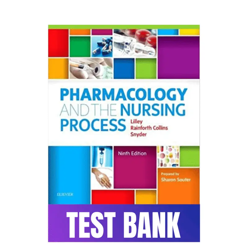 Test Bank for Pharmacology and the Nursing Process, 9th Edition (Lilley, Rainforth, Snyder)