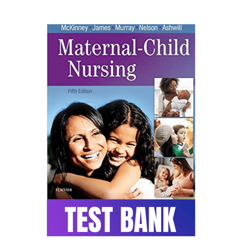 Test Bank for Maternal Child Nursing, 5th Edition (McKinney)